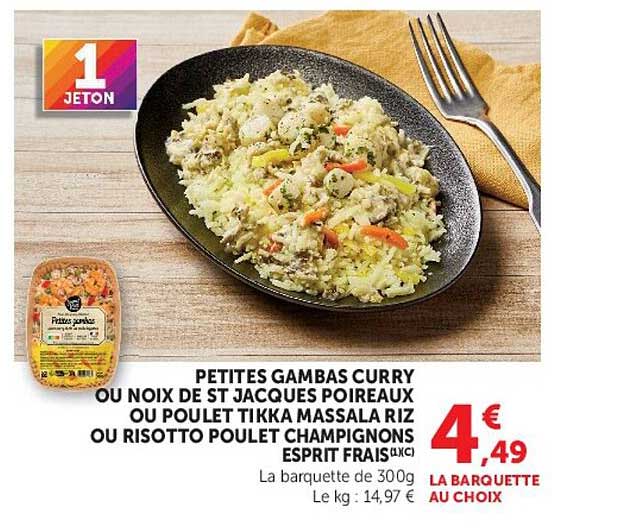 PETITES GAMBAS CURRY OU NOIX DE ST JACQUES POIREAUX OU POULET TIKKA MASSALA RIZ OU RISOTTO POULET CHAMPIGNONS ESPRIT FRAIS