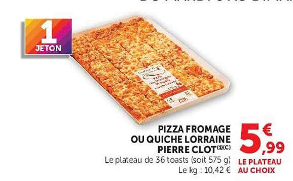 PIZZA FROMAGE OU QUICHE LORRAINE PIERRE CLOT (1PC)