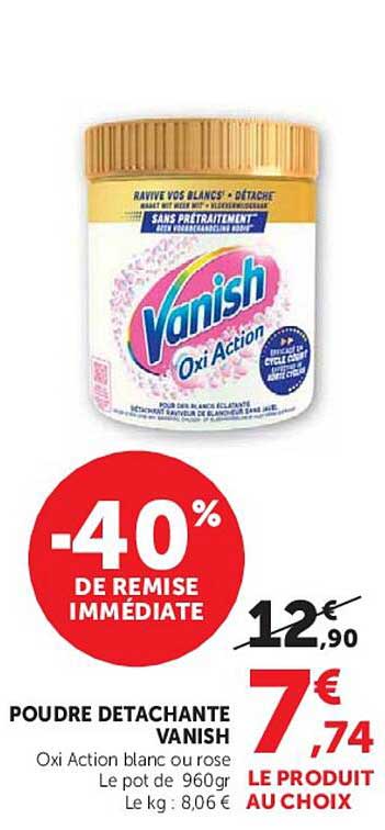 POUDRE DETACHANTE VANISH Oxi Action blanc ou rose Le pot de 960gr Le kg : 8,06€