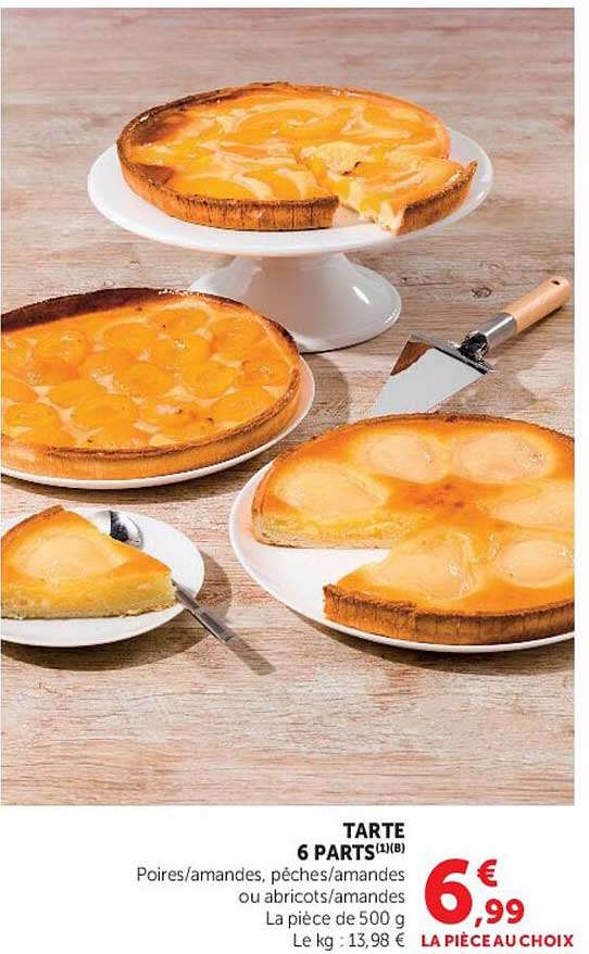 TARTE 6 PARTS(1)(B) Poires/amandes, pêches/amandes ou abricots/amandes La pièce de 500 g