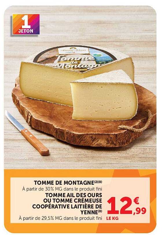 TOMME DE MONTAGNE (2)(B) À partir de 30% MG dans le produit fini TOMME AIL DES OURS OU TOMME CRÉMEUSE COOPÉRATIVE LAITIÈRE DE YENNE(B) À partir de 29,5% MG dans le produit fini