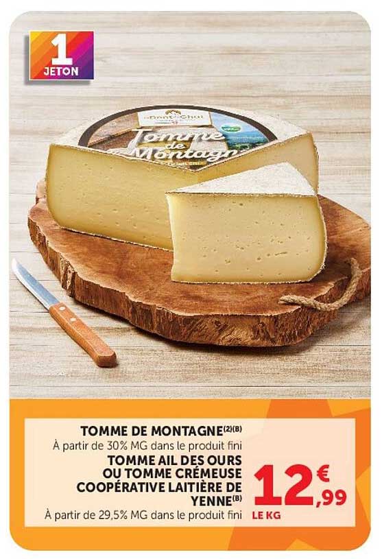 TOMME DE MONTAGNE(2(B) À partir de 30% MG dans le produit fini TOMME AIL DES OURS OU TOMME CRÉMEUSE COOPÉRATIVE LAITIÈRE DE YENNE(B) À partir de 29,5% MG dans le produit fini