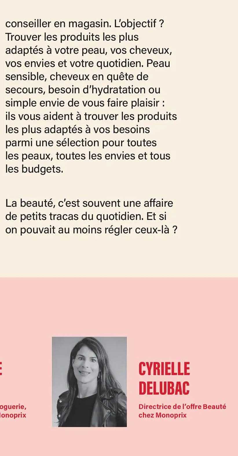 conseiller en magasin. L’objectif ? Trouver les produits les plus adaptés à votre peau, vos cheveux, vos envies et votre quotidien. Peau sensible, cheveux en quête de secours, besoin d’hydratation ou simple envie de vous faire plaisir : ils vous aident à 