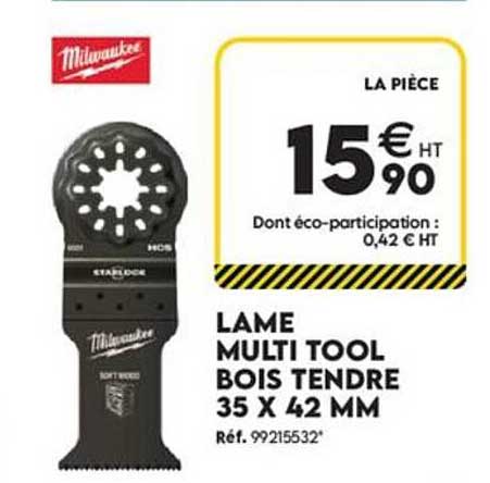 LA PIÈCE 15€90 HT Dont éco-participation : 0,42 € HT LAME MULTI TOOL BOIS TENDRE 35 X 42 MM Réf. 99215532*