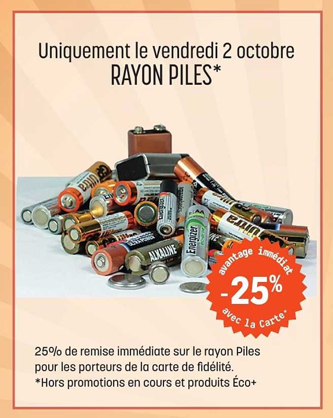 Uniquement le vendredi 2 octobre RAYON PILES*