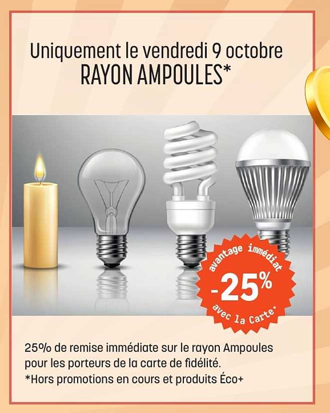 Uniquement le vendredi 9 octobre RAYON AMPOULES*