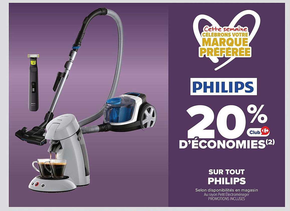 Cette semaine CÉLÉBRONS VOTRE MARQUE PRÉFÉRÉE PHILIPS 20% D’ÉCONOMIES(2) SUR TOUT PHILIPS