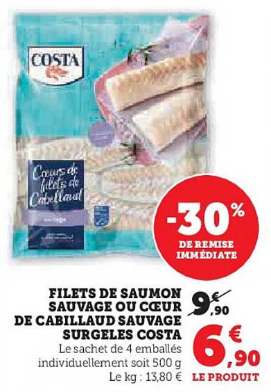 FILETS DE SAUMON SAUVAGE OU COEUR DE CABILLAUD SAUVAGE SURGELES COSTA
