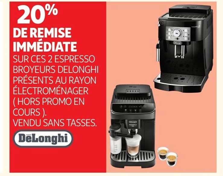 20% DE REMISE IMMEDIATE SUR CES 2 ESPRESSO BROYEURS DELONGHI PRESENTS AU RAYON ELECTROMENAGER (HORS PROMO EN COURS). VENDU SANS TASSES.
