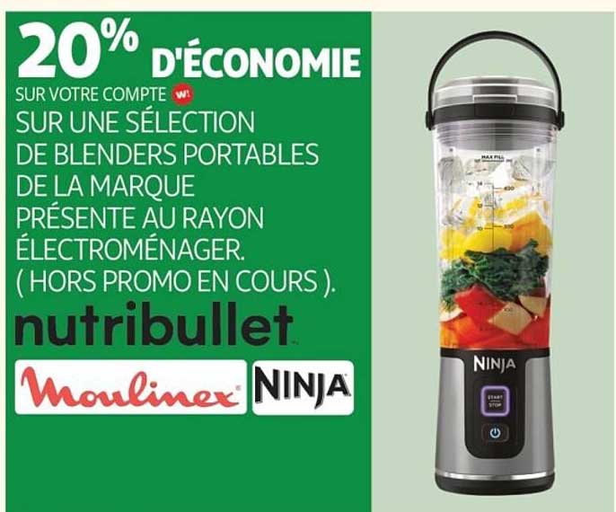 20% D'ÉCONOMIE SUR VOTRE COMPTE W ! SUR UNE SÉLECTION DE BLENDERS PORTABLES DE LA MARQUE PRÉSENTE AU RAYON ÉLECTROMÉNAGER. (HORS PROMO EN COURS).