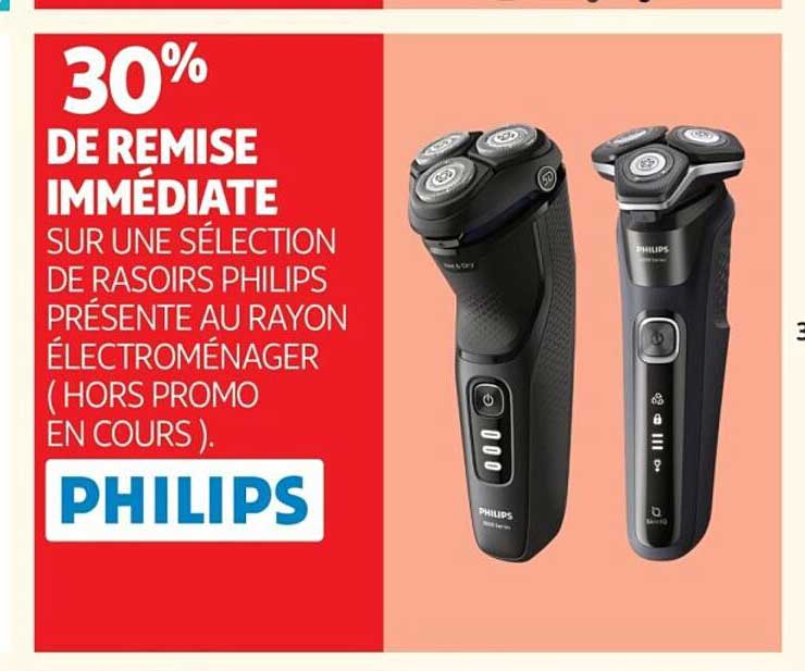 30% DE REMISE IMMÉDIATE SUR UNE SÉLECTION DE RASOIRS PHILIPS PRÉSENTE AU RAYON ÉLECTROMÉNAGER (HORS PROMO EN COURS).