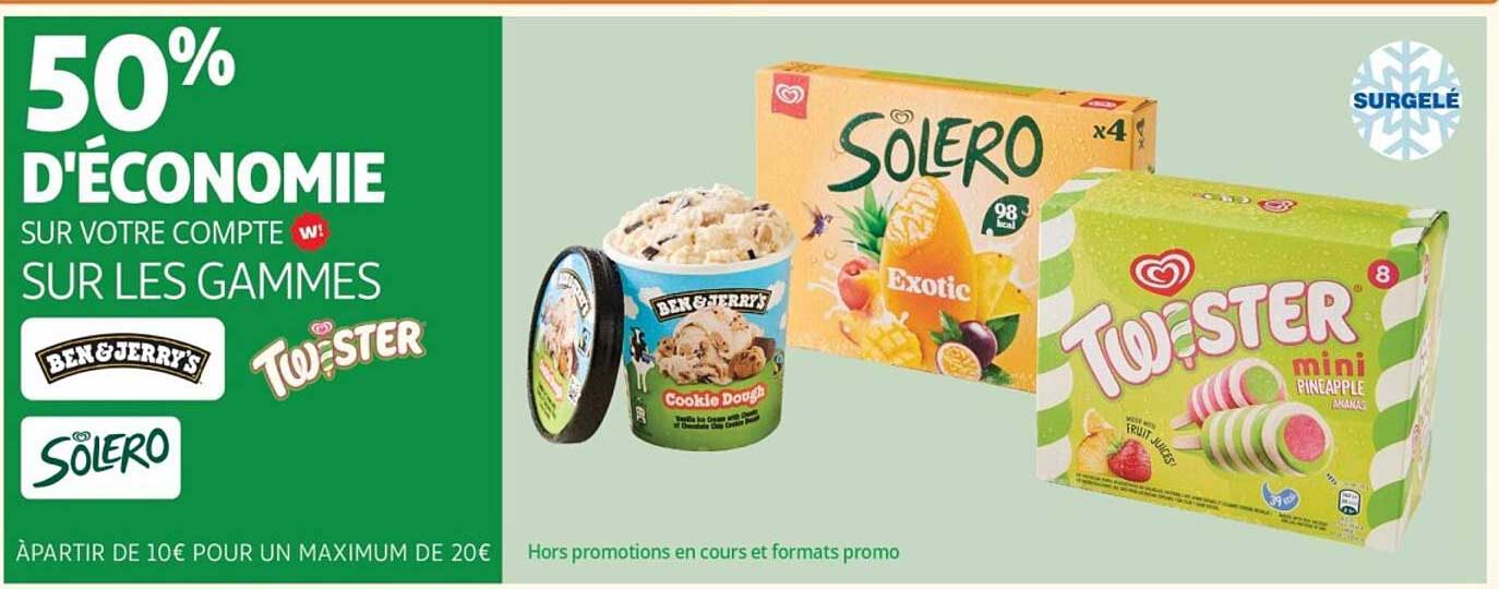 50% D'ÉCONOMIE SUR VOTRE COMPTE w! SUR LES GAMMES BEN & JERRY'S, TWISTER, SOLERO