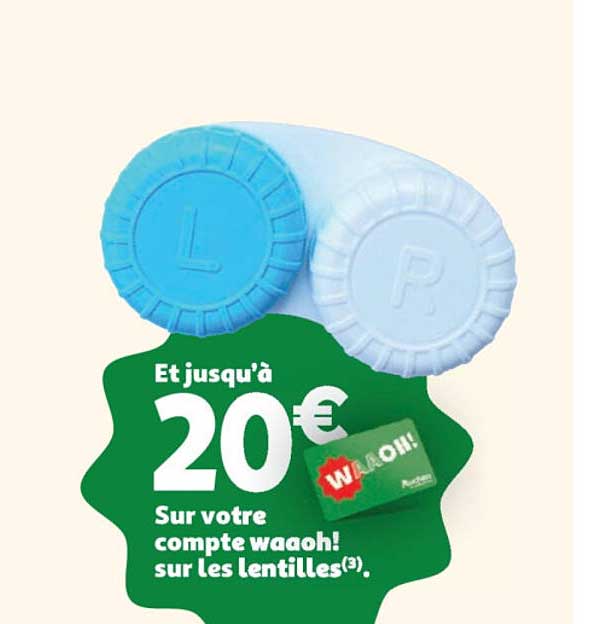 Et jusqu'à 20€ Sur votre compte waoh! sur les lentilles(3).