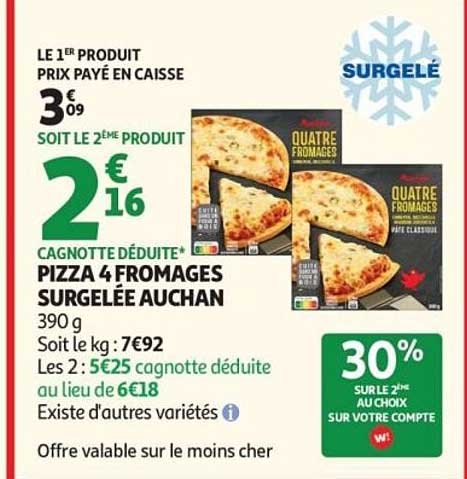 LE 1ER PRODUIT PRIX PAYÉ EN CAISSE 3€09 SOIT LE 2ÈME PRODUIT 2€16 CAGNOTTE DÉDUITE PIZZA 4 FROMAGES SURGELÉE AUCHAN
