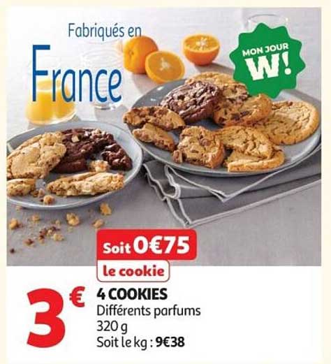 Soit 0€75 le cookie 4 COOKIES Différents parfums 320 g Soit le kg : 9€38