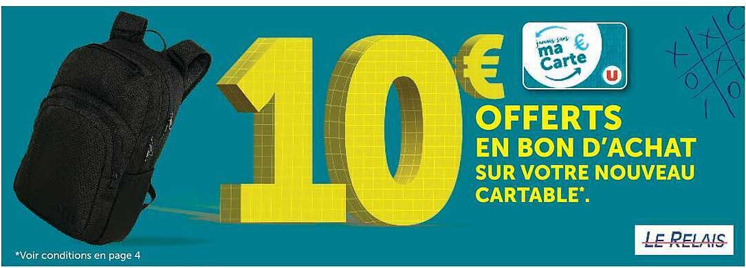 10 € OFFERTS EN BON D'ACHAT SUR VOTRE NOUVEAU CARTABLE.