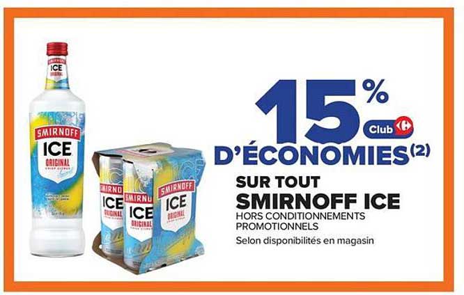 15% D’ÉCONOMIES(2) SUR TOUT SMIRNOFF ICE HORS CONDITIONNEMENTS PROMOTIONNELS