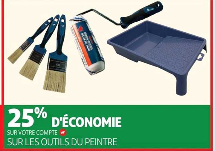 25% D'ÉCONOMIE SUR VOTRE COMPTE W! SUR LES OUTILS DU PEINTRE