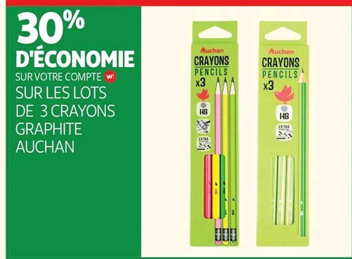 30% D'ÉCONOMIE SUR VOTRE COMPTE W SUR LES LOTS DE 3 CRAYONS GRAPHITE AUCHAN