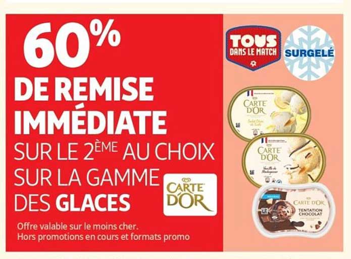 60% DE REMISE IMMEDIATE SUR LE 2ÈME AU CHOIX SUR LA GAMME DES GLACES