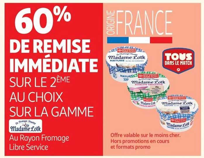 60% DE REMISE IMMÉDIATE SUR LE 2ÈME AU CHOIX SUR LA GAMME Madame Loik Au Rayon Fromage Libre Service
