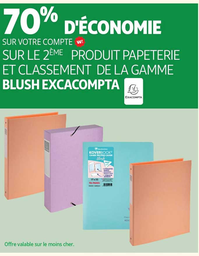 70% D'ÉCONOMIE SUR VOTRE COMPTE SUR LE 2ÈME PRODUIT PAPETERIE ET CLASSEMENT DE LA GAMME BLUSH EXACOMPTA