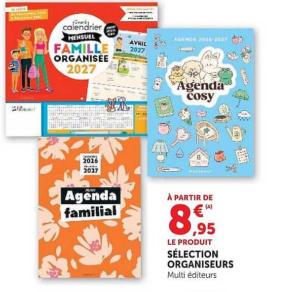 À PARTIR DE 8€95 LE PRODUIT SÉLECTION ORGANISEURS Multi éditeurs