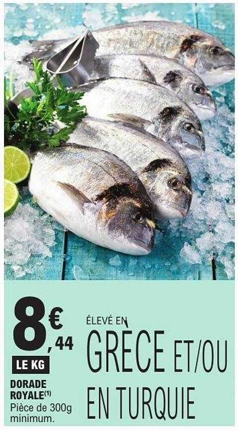 DORADE ROYALE(1) Pièce 300g minimum. ÉLEVÉ EN GRECE ET/OU EN TURQUIE
