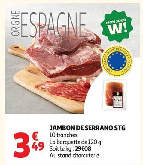 JAMBON DE SERRANO STG 10 tranches La barquette de 120 g Soit le kg : 29€08 Au stand charcuterie