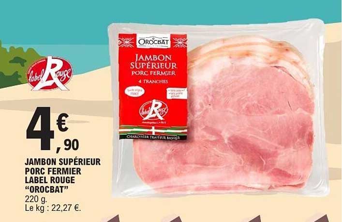 JAMBON SUPÉRIEUR PORC FERMIER LABEL ROUGE "OROCBAT"