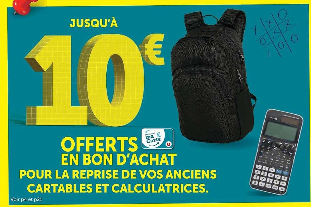 JUSQU’À 10€ OFFERTS EN BON D’ACHAT POUR LA REPRISE DE VOS ANCIENS CARTABLES ET CALCULATRICES.