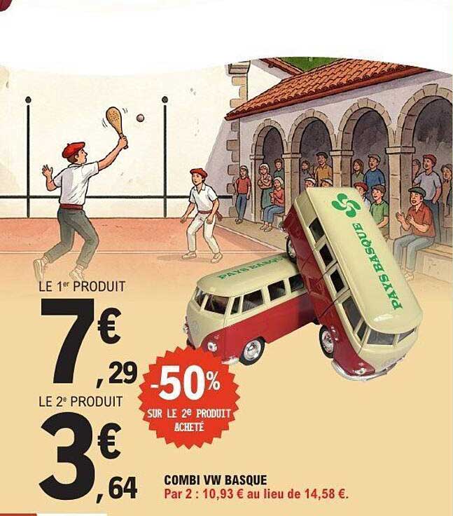 LE 1er PRODUIT 7€ 29 LE 2e PRODUIT 3€ 64 -50% SUR LE 2e PRODUIT ACHETÉ COMBI VW BASQUE