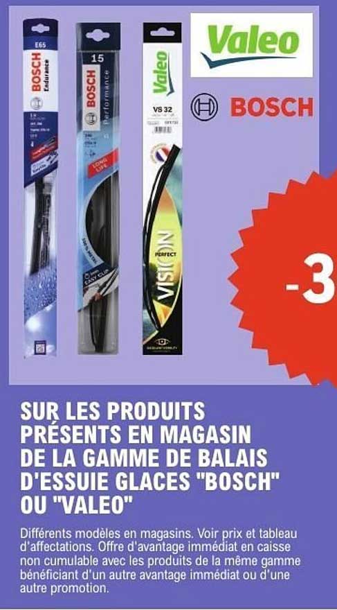SUR LES PRODUITS PRESENTS EN MAGASIN DE LA GAMME DE BALAIS D'ESSUIE GLACES "BOSCH" OU "VALEO"
