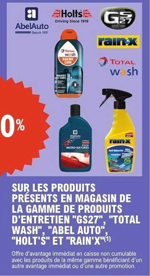 SUR LES PRODUITS PRÉSENTS EN MAGASIN DE LA GAMME DE PRODUITS D'ENTRETIEN "GS27", "TOTAL WASH", "ABEL AUTO", "HOLT'S" ET "RAINX"