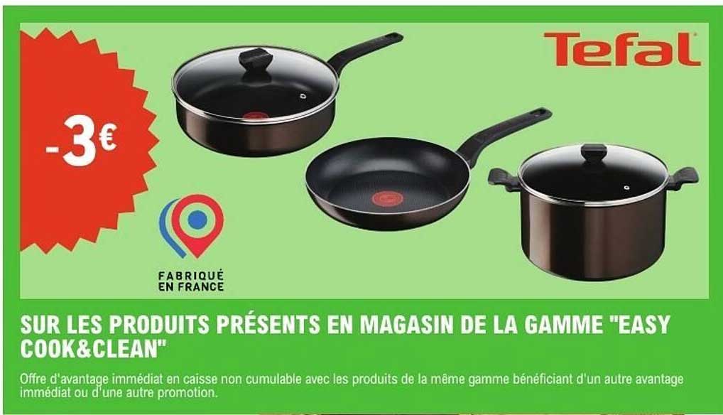 SUR LES PRODUITS PRÉSENTS EN MAGASIN DE LA GAMME "EASY COOK&CLEAN"