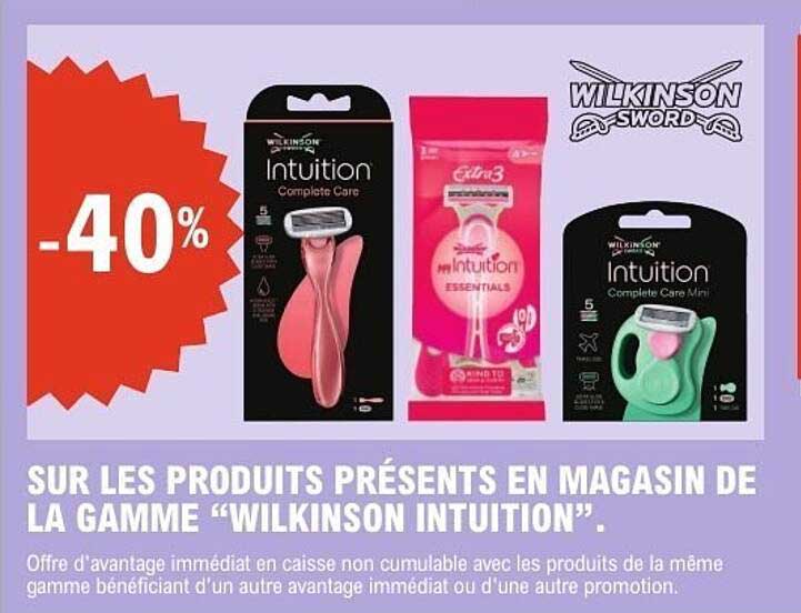 SUR LES PRODUITS PRÉSENTS EN MAGASIN DE LA GAMME “WILKINSON INTUITION”.