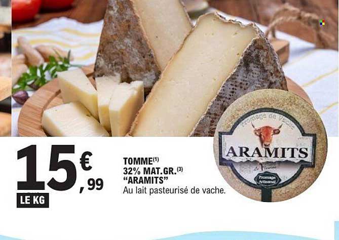 TOMME(1) 32% MAT. GR.(3) "ARAMITS" Au lait pasteurisé de vache.