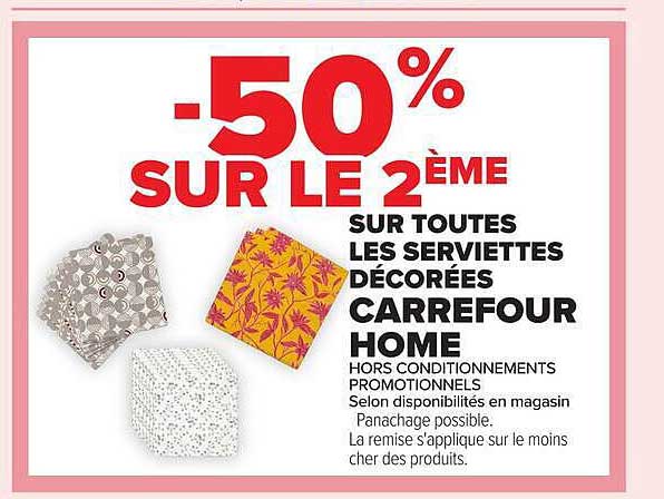 -50% SUR LE 2ÈME SUR TOUTES LES SERVIETTES DÉCORÉES CARREFOUR HOME