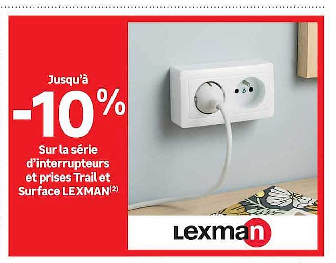 Jusqu’à -10% Sur la série d’interrupteurs et prises Trail et Surface LEXMAN(2)