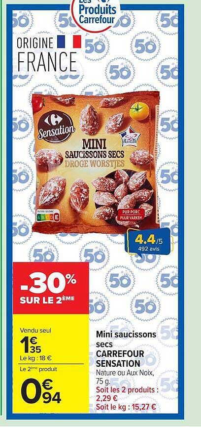 Mini saucissons secs CARREFOUR SENSATION Nature ou Aux Noix, 75 g. Soit les 2 produits : 2,29 € Soit le kg : 15,27 €
