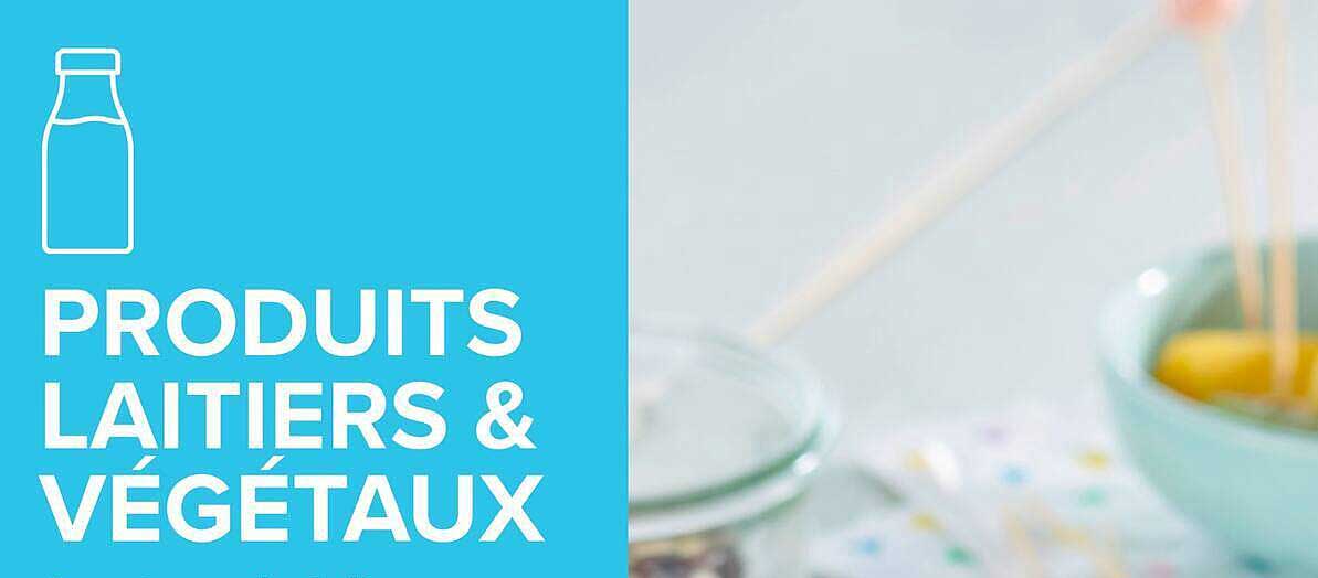 PRODUITS LAITIERS & VÉGÉTAUX