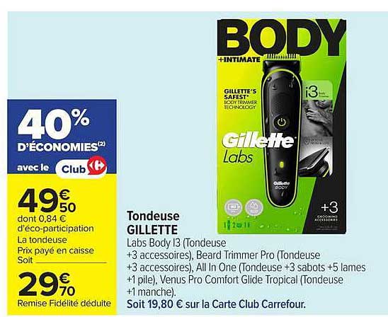 Tondeuse GILLETTE Labs Body I3 (Tondeuse +3 accessoires), Beard Trimmer Pro (Tondeuse +3 accessoires), All In One (Tondeuse +3 sabots +5 lames +1 pile), Venus Pro Comfort Glide Tropical (Tondeuse +1 manche)