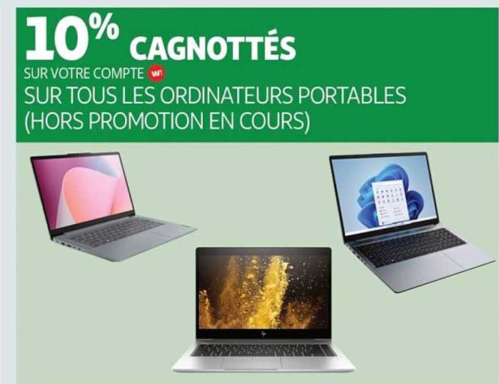 10% CAGNOTTÉS SUR VOTRE COMPTE W! SUR TOUS LES ORDINATEURS PORTABLES (HORS PROMOTION EN COURS)
