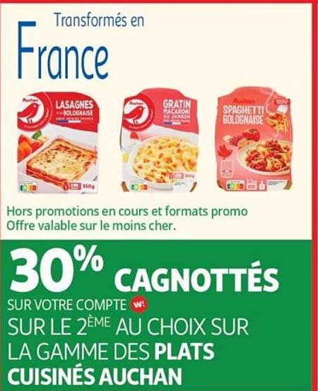 30% CAGNOTTÉS SUR VOTRE COMPTE SUR LE 2ÈME AU CHOIX SUR LA GAMME DES PLATS CUISINÉS AUCHAN