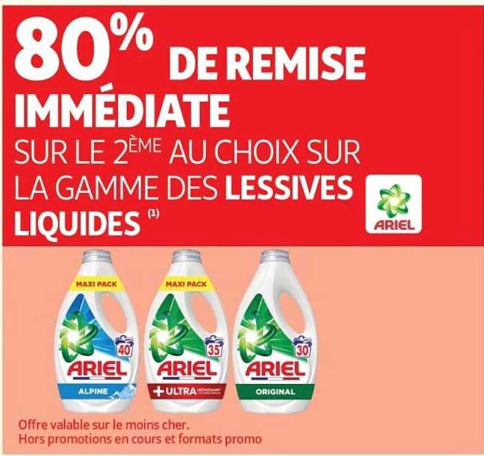80% DE REMISE IMMÉDIATE SUR LE 2ÈME AU CHOIX SUR LA GAMME DES LESSIVES LIQUIDES ARIEL