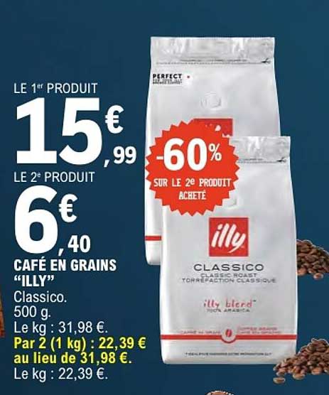 LE 1er PRODUIT 15€99
LE 2e PRODUIT 6€40
CAFÉ EN GRAINS “ILLY” Classico. 500 g.