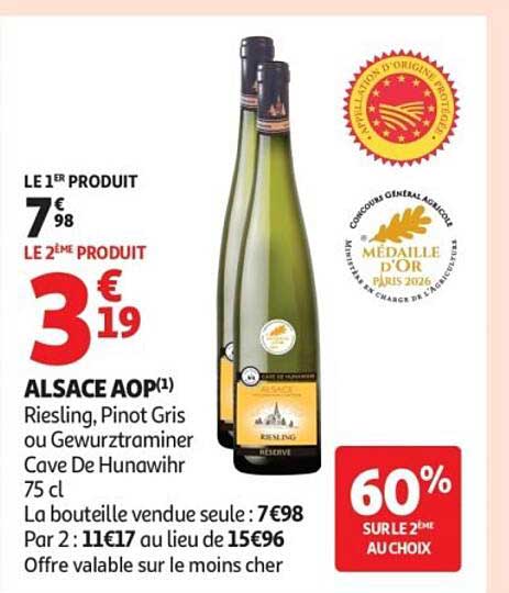 LE 1ER PRODUIT 7€98 LE 2EME PRODUIT 3€19 ALSACE AOP(1) Riesling, Pinot Gris ou Gewurztraminer Cave De Hunawihr 75 cL