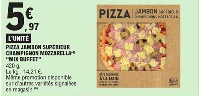 PIZZA JAMBON SUPÉRIEUR CHAMPIGNON MOZARELLA "MIX BUFFET"