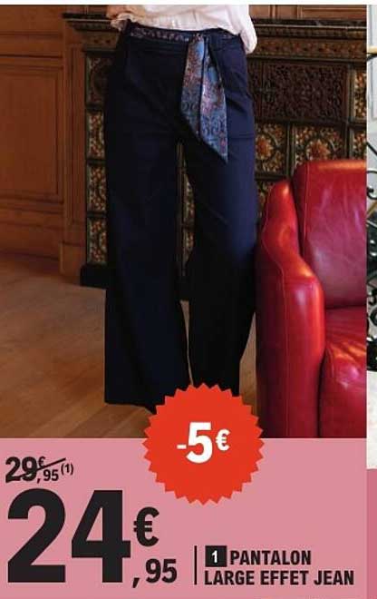 1 PANTALON LARGE EFFET JEAN