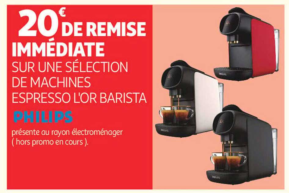 20€ DE REMISE IMMÉDIATE SUR UNE SÉLECTION DE MACHINES ESPRESSO L'OR BARISTA PHILIPS présente au rayon électroménager (hors promo en cours).